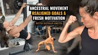 Ancestral Movement, Realigned Goals & Fresh Motivation with Nathan Smith