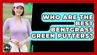 Who Are The Best Bentgrass Green Putters? - All About Golf Pros