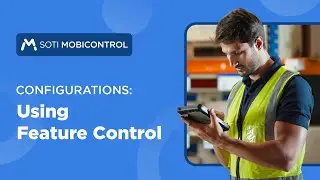 SOTI MobiControl | Configurations &ndash; Using Feature Control