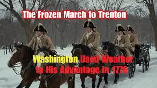 The Frozen March to Trenton How Washington Used Weather to His Advantage in 1776