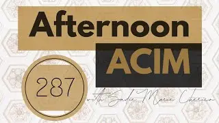 Afternoon ACIM Lesson 287 A Course in Miracles Study