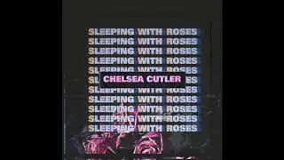 Chelsea Cutler - Sleeping With Roses (Official Audio)