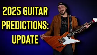I revisited My 2025 Guitar Predictions...Was I right?