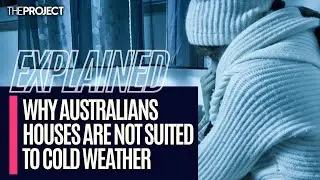 EXPLAINED: Why Australians Houses Are Not Suited To Cold Weather