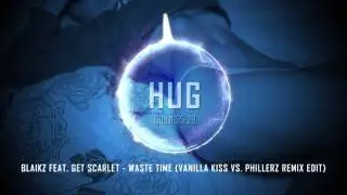 Blaikz feat. Get Scarlet - Waste Time (Vanilla Kiss Vs. Phillerz Remix Edit)