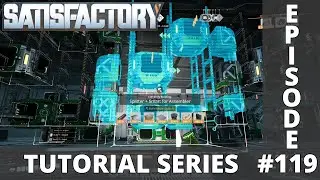 Satisfactory 1.0 Tutorial Series - Episode 119