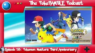 The PokeRAMBLE Podcast Ep 58 - Pokemon Masters EX Third Anniversary!