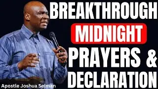 POWERFUL BREAKTHROUGH MIDNIGHT PRAYERS AND DECLARATION TO COMMAND THE NIGHT | APOSTLE JOSHUA SELMAN