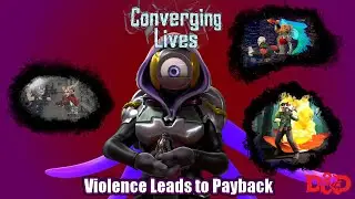 Converging Lives: New Game + (D&D Campaign -- Session #31) Past Comes To Light