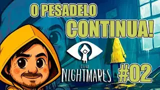 O PESADELO CONTINUA! | Little Nightmares #2 PT-BR