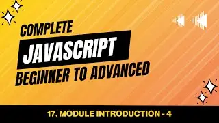 17. Module Introduction - 4 | JavaScript Tutorial Beginner to Advanced