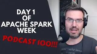Apache Spark Week Day 1 | #100 (2nd try)