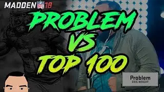 MADDEN 18: PROBLEM VS TOP 100!!!