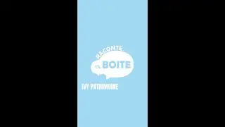 IVY Patrimoine X Raconte Ta Boite