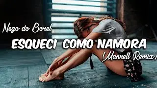 Nego do Borel - Esqueci Como Namora (MANNELL Remix)