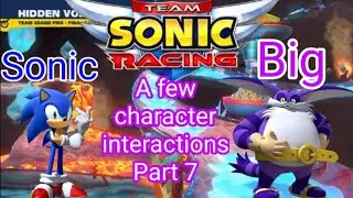 A few character interactions in Team Sonic Racing part 7 (Sonic and Big)
