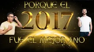 PORQUE EL 2017 FUE EL MEJOR A&Ntilde;O...