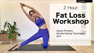 Fat Loss Workshop | 2 Hour | Asana Practice - Mindful eating - QnA