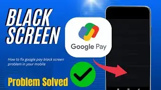 How to fix google pay black screen problem in your mobile | gpay not working