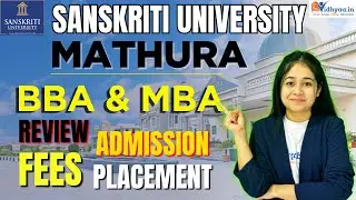 SANSKRITI UNIVERSITY MATHURA BBA | MBA REVIEW 2025 | ADMISSION | FEES | PLACEMENT