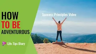 How To Be Adventurous (Success Principles) | Life Tips Diary