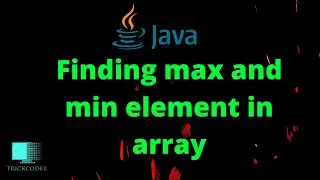 program to find maximum and minimum element in an array | max and min value in array java