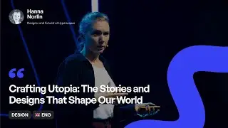 [ENG] Hanna Norlin | Crafting Utopia: The Stories and Designs That Shape Our World | WaysConf 2025
