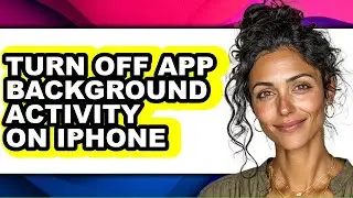 How to Turn Off App Background Activity on Iphone (updated)