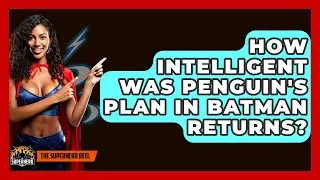 How Intelligent Was Penguin's Plan In Batman Returns? - The Superhero Reel