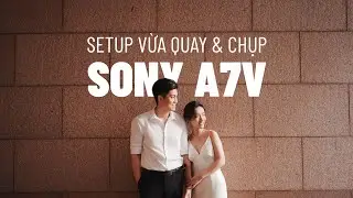 Sony A7V - Hướng Dẫn Setup Menu Tối Ưu Nhất Cho Hybrid Shooter (Quay & Chụp)