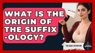What Is The Origin Of The Suffix -ology? - The Daily Definition