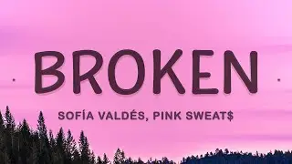 Sof&iacute;a Vald&eacute;s, Pink Sweat$ - Broken (Lyrics)