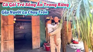 Cô Gái Trẻ Ở Ẩn Trong Rừng Gặp Người Lạ Chạy Trốn .| 09