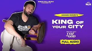 King Of Your City(Full Audio) COZ OF GOD | Gagan Kokri |Rubal Jawa | Matte Ala| Punjabi songs