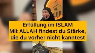 Erf&uuml;llung im ISLAM! Mit ALLAH findest du St&auml;rke, die du vorher nicht kanntest