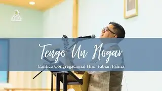  Tengo un hogar - C&aacute;ntico Especial hno Fabi&aacute;n Palma