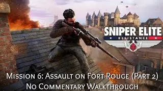 Assault on Fort Rouge - Sniper Elite Resistance Campaign Mission 6 (Part 2) | Gaming Walkthrough