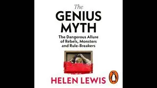 Genius Myth: The Dangerous Allure of Rebels, Monsters and Rule-Breakers - Helen Lewis