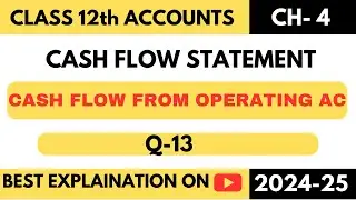 Q13 | CASH FLOW STATEMENT | CFS | CLASS 12 | TS GREWAL | CHAPTER 4 | DK GOEL