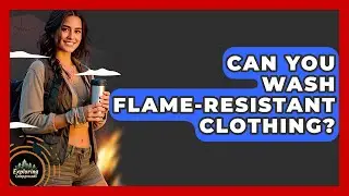 Can You Wash Flame-resistant Clothing? - Exploring Campgrounds