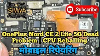 OnePlus Nord CE 2 Lite 5G Dead Problem |CPU Reballing - Fixing Guide