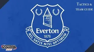 FM 18 Everton Tactics And Team Guide Football Manager 2018