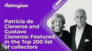 Patricia de Cisneros and Gustavo Cisneros: Featured in the Top 200 list of art collectors