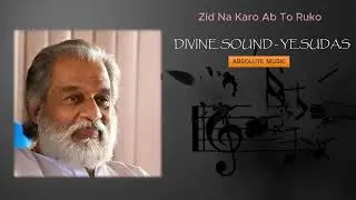 YESUDAS - ZID NA KARO AB TO RUKO