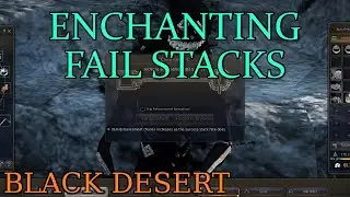 Black Desert - Enchanting Fail Stacks Guide