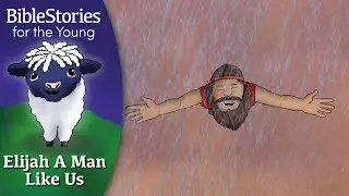 Day 122 Elijah: A Man Just Like Us ~ Daily Bible Stories for Children and Little Learners