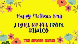 LIGHT UP KIT FROM KIWICO - MOTHERS DAY PRESENT / The Snyder House​