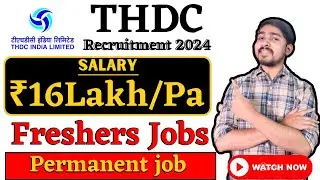 THDC PSU Recruitment 2024 | Freshers | Salary ₹16 Lakhs | Permanent Job | Latest Jobs 2024