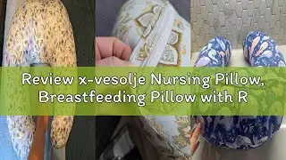 Review x-vesolje Nursing Pillow, Breastfeeding Pillow with Removable Cover, Ergonomic Breast Feeding