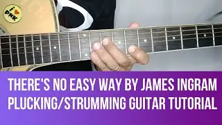 HOW TO PLAY THERE'S NO EASY WAY BY JAMES INGRAM STRUMMING PLUCKING GUITAR TUTORIAL